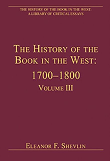 The History of the Book in the West: 1700?1800 : Volume III