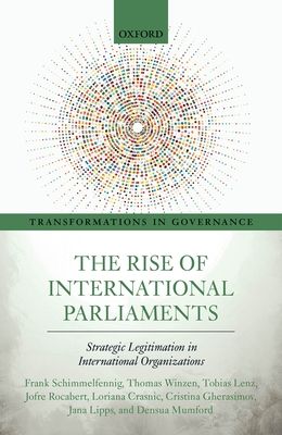 The Rise of International Parliaments : Strategic Legitimation in International Organizations