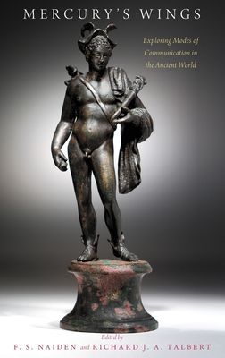 Mercury's Wings : Exploring Modes of Communication in the Ancient World