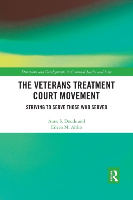 The Veterans Treatment Court Movement : Striving to Serve Those Who Served