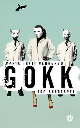 Gokk : tre skodespel