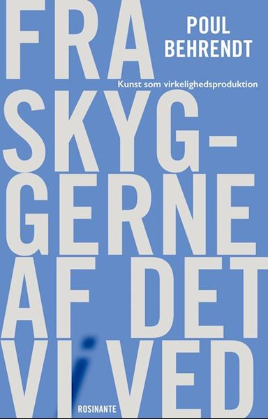 Fra skyggerne af det vi ved : kunst som virkelighedsproduktion