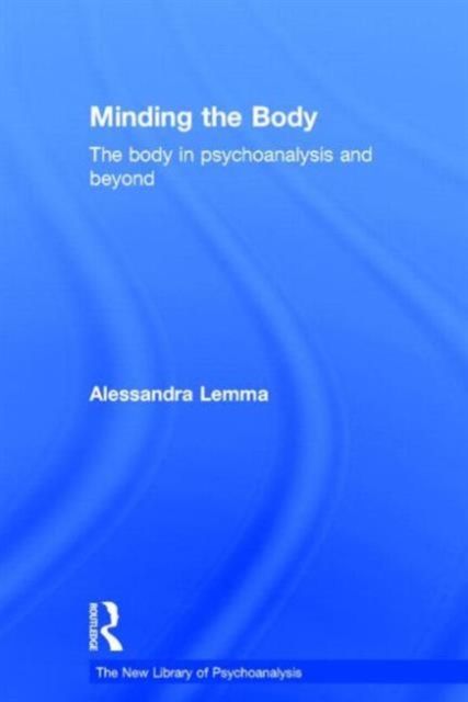 Minding the Body : The body in psychoanalysis and beyond