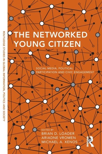 The Networked Young Citizen : Social Media, Political Participation and Civic Engagement