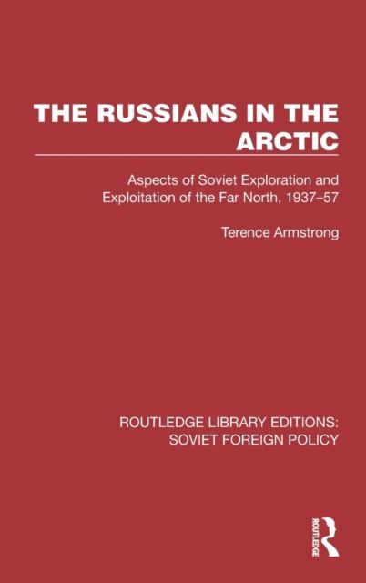 The Russians in the Arctic : Aspects of Soviet Exploration and Exploitation of the Far North, 1937–57