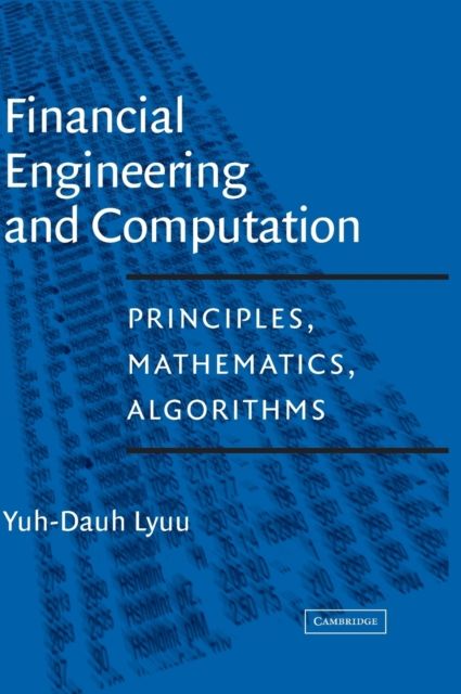Financial Engineering and Computation : Principles, Mathematics, Algorithms
