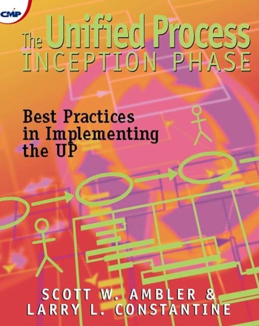 The Unified Process Inception Phase : Best Practices in Implementing the UP