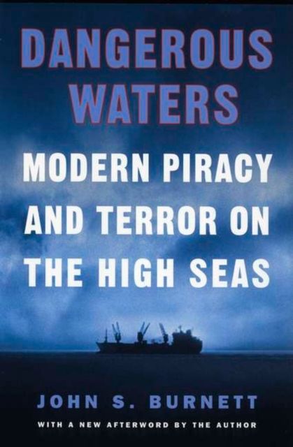 Dangerous Waters : Modern Piracy and Terror on the High Seas