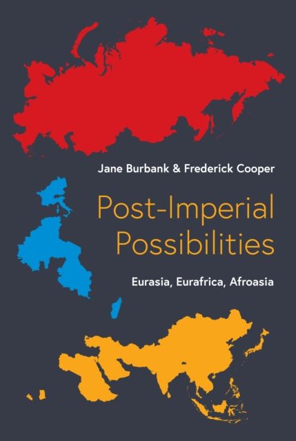 Post-Imperial Possibilities : Eurasia, Eurafrica, Afroasia