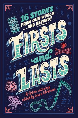 Firsts and Lasts : 16 Stories from Our World...and Beyond!