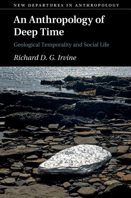 An Anthropology of Deep Time : Geological Temporality and Social Life