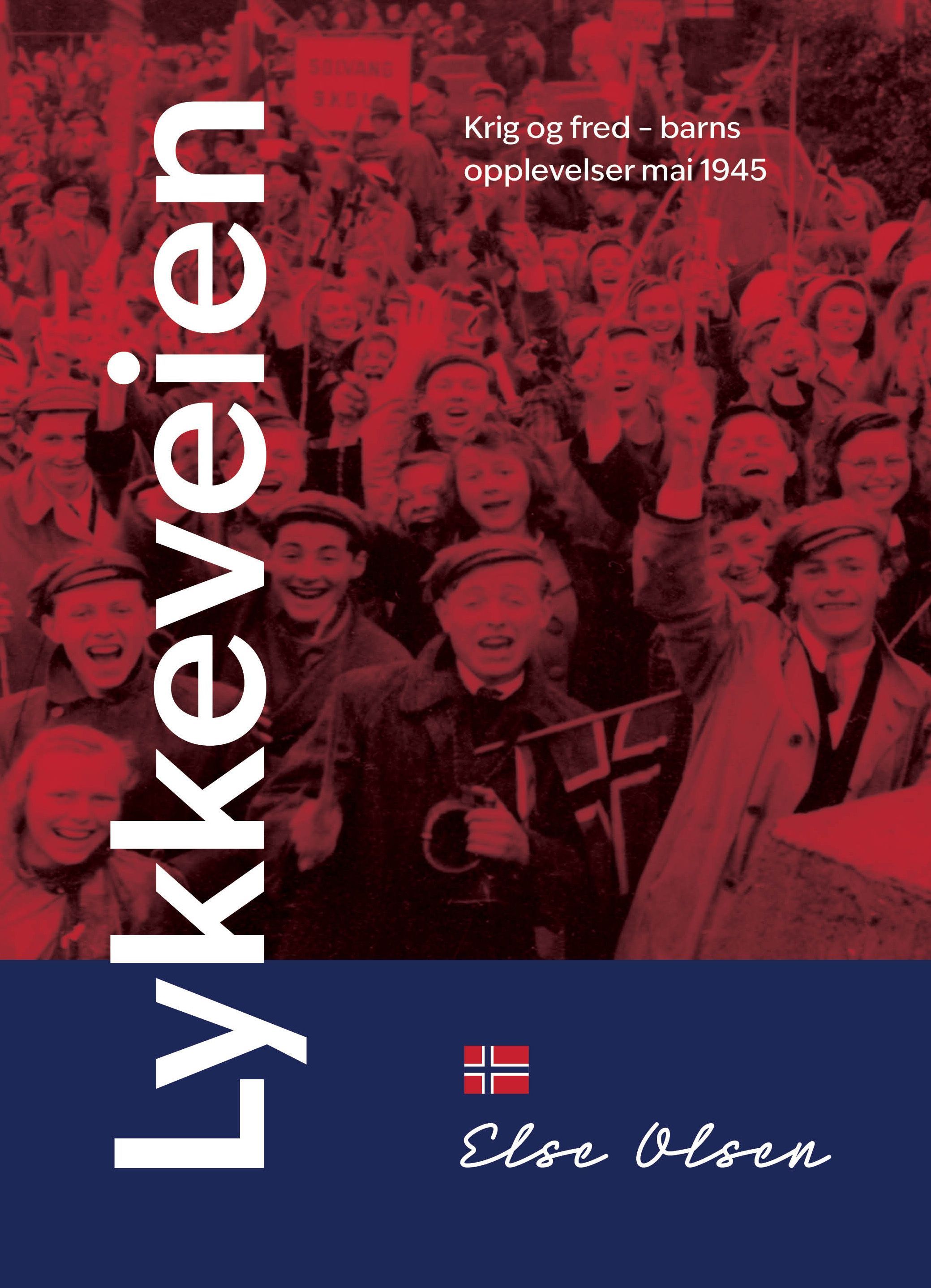 Lykkeveien : krig og fred - barns opplevelser mai 1945