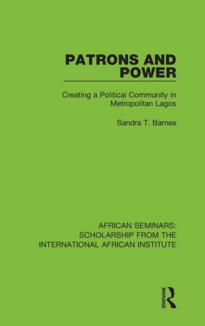 Patrons and Power : Creating a Political Community in Metropolitan Lagos