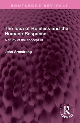 The Idea of Holiness and the Humane Response : A study of the concept of...