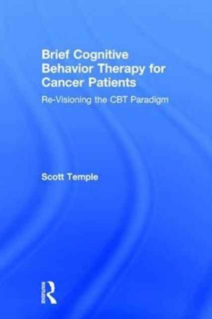 Brief Cognitive Behavior Therapy for Cancer Patients : Re-Visioning the CBT Paradigm