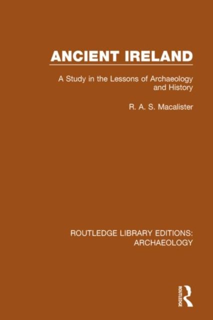 Ancient Ireland : A Study in the Lessons of Archaeology and History