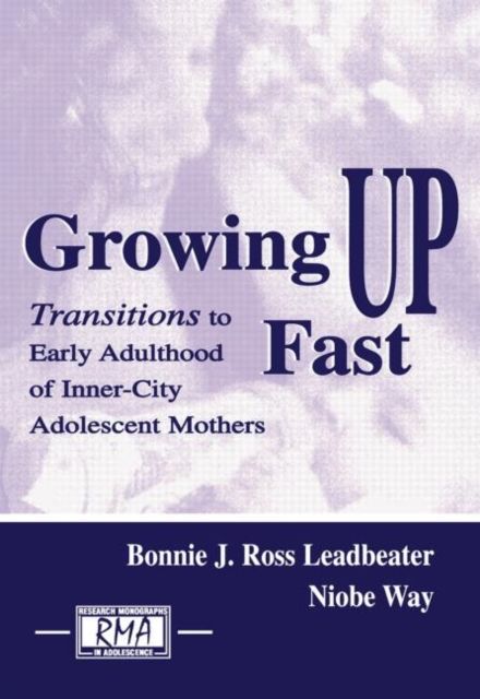 Growing Up Fast : Transitions To Early Adulthood of Inner-city Adolescent Mothers