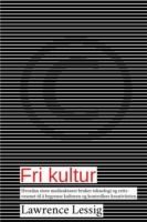 Fri kultur : hvordan store medieaktører bruker teknologi og rettsvesenet til å begrense kulturen og kontrollere kreativiteten