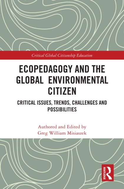 Ecopedagogy and the Global Environmental Citizen : Critical Issues, Trends, Challenges and Possibilities