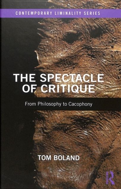The Spectacle of Critique : From Philosophy to Cacophony