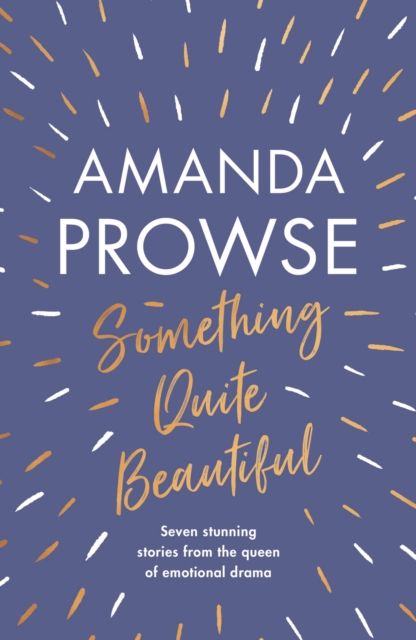 Something Quite Beautiful : Seven gorgeous short stories from the queen of family drama