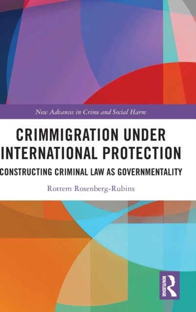 Crimmigration under International Protection : Constructing Criminal Law as Governmentality