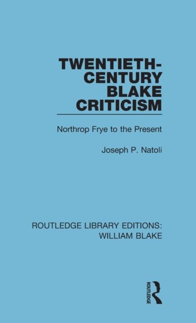 Twentieth-Century Blake Criticism : Northrop Frye to the Present