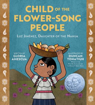 Child of the Flower-Song People : Luz Jimenez, Daughter of the Nahua
