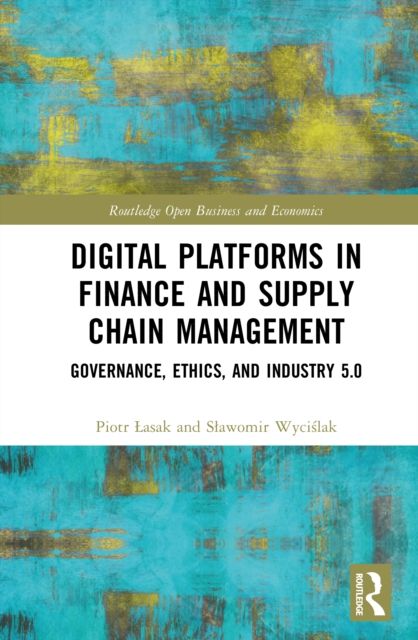 Digital Platforms in Finance and Supply Chain Management : Governance, Ethics, and Industry 5.0