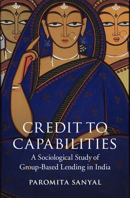 Credit to Capabilities : A Sociological Study of Microcredit Groups in India