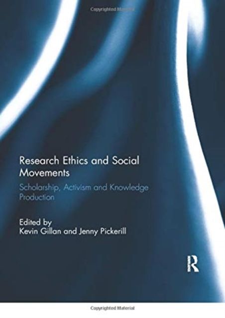 Research Ethics and Social Movements : Scholarship, Activism and Knowledge Production