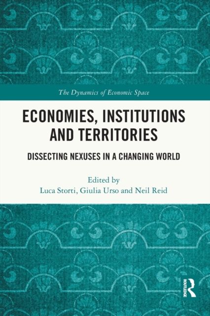 Economies, Institutions and Territories : Dissecting Nexuses in a Changing World