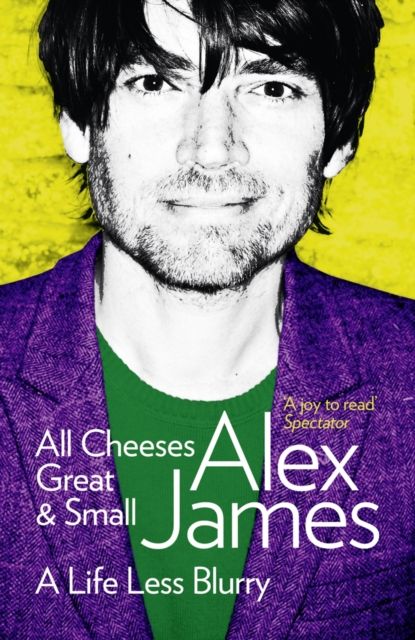 All Cheeses Great and Small : A Life Less Blurry