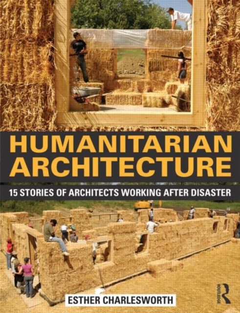 Humanitarian Architecture : 15 stories of architects working after disaster