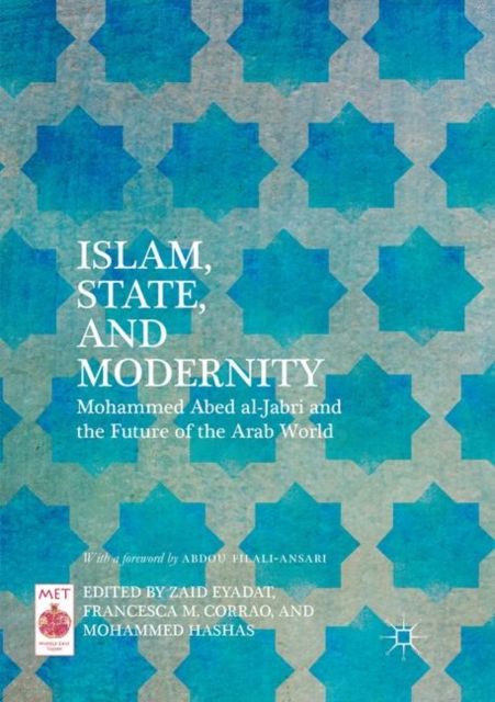 Islam, State, and Modernity : Mohammed Abed al-Jabri and the Future of the Arab World