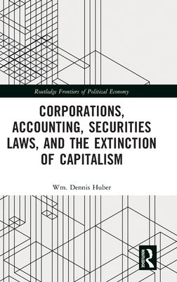 Corporations, Accounting, Securities Laws, and the Extinction of Capitalism