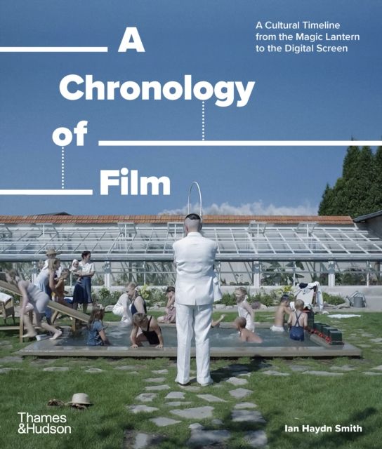 A Chronology of Film : A Cultural Timeline from the Magic Lantern to the Digital Screen