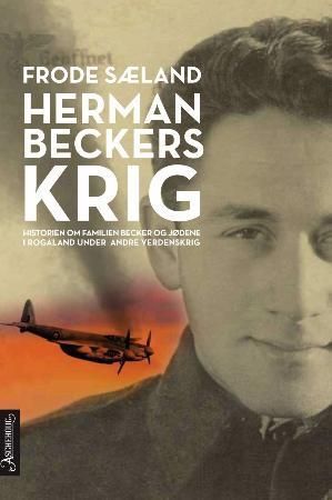 Herman Beckers krig : historien om familien Becker og jødene i Rogaland under andre verdenskrig
