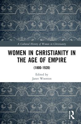 Women in Christianity in the Age of Empire : (1800?1920)
