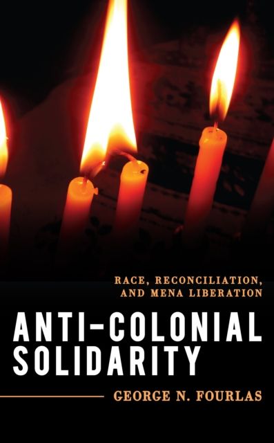 Anti-Colonial Solidarity : Race, Reconciliation, and MENA Liberation