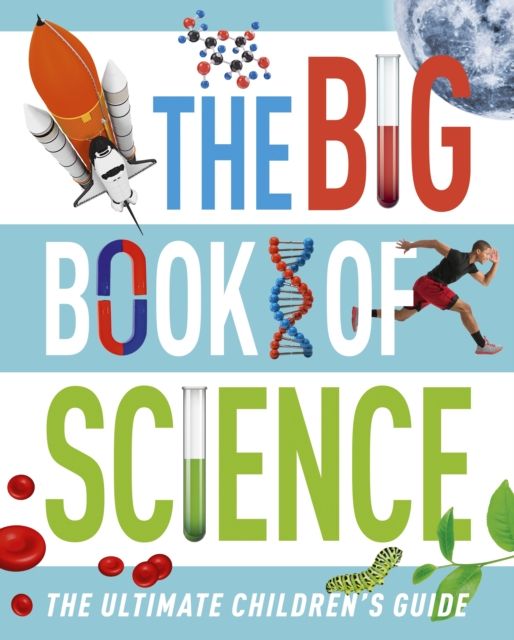 The Big Book of Science : The Ultimate Children's Guide