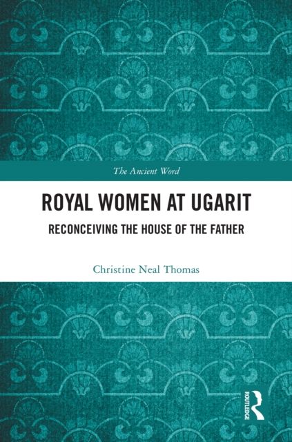 Forsidebilde av Royal Women at Ugarit : Reconceiving the House of the Father