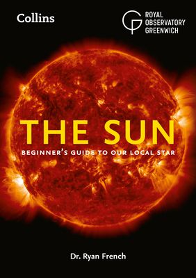 The Sun : Beginner’S Guide to Our Local Star, Including Solar and Lunar Eclipses
