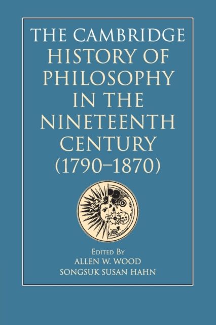 The Cambridge History of Philosophy in the Nineteenth Century (1790–1870)
