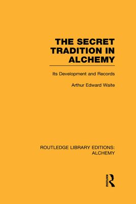 The Secret Tradition in Alchemy : Its Development and Records