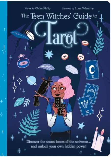 The Teen Witches' Guide to Tarot : Discover the Secret Forces of the Universe ... and Unlock Your Own Hidden Power!