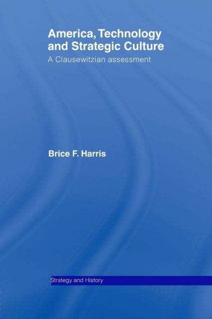 America, Technology and Strategic Culture : A Clausewitzian Assessment