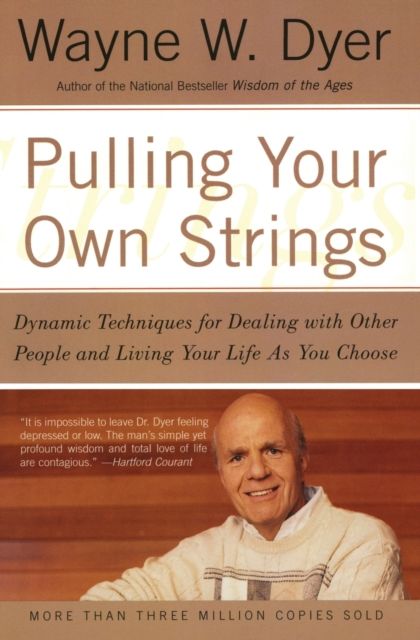 Pulling Your Own Strings : Dynamic Techniques for Dealing with Other People and Living Your Life As You Choose