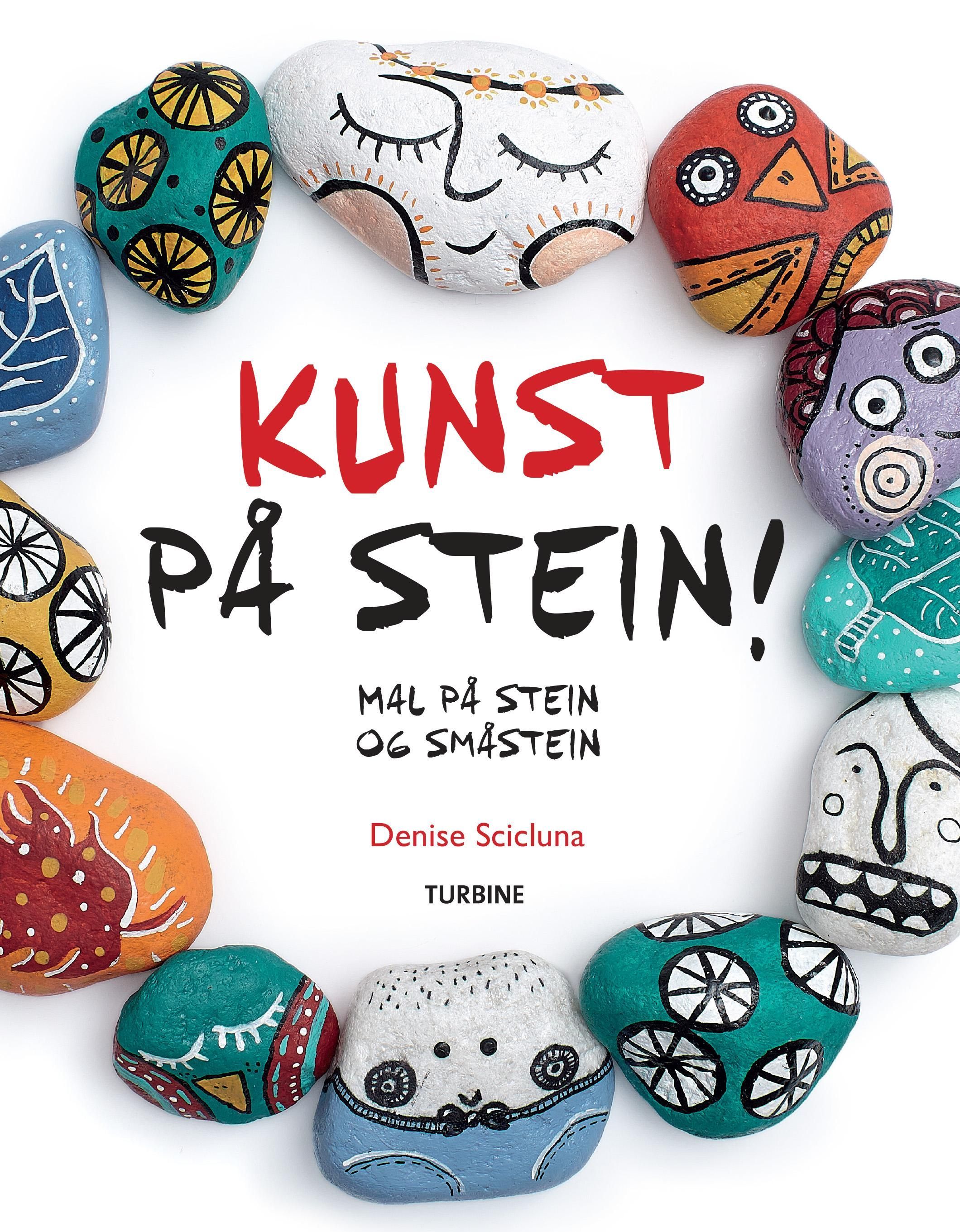 Kunst på stein! : mal og dekorer helt vanlige steiner