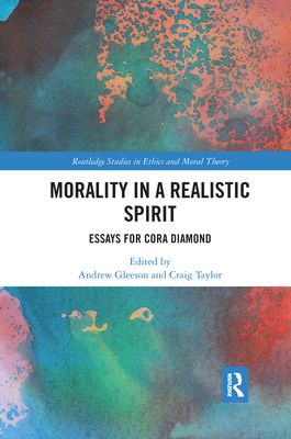 Morality in a Realistic Spirit : Essays for Cora Diamond